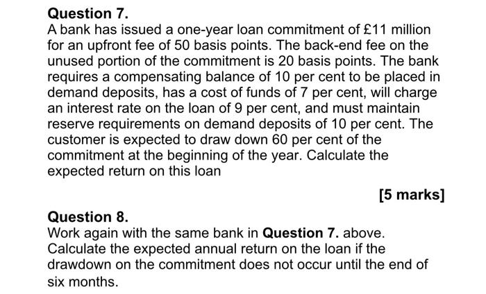  Question 7. A bank has issued a one-year loan commitment of