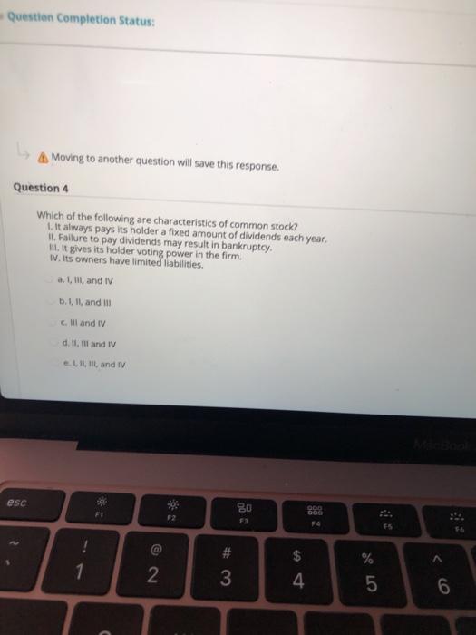  Question Completion Status: 4 Moving to another question will save this