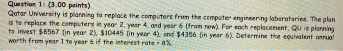  Question 1: (3.00 points) Qatar University is planning to replace the