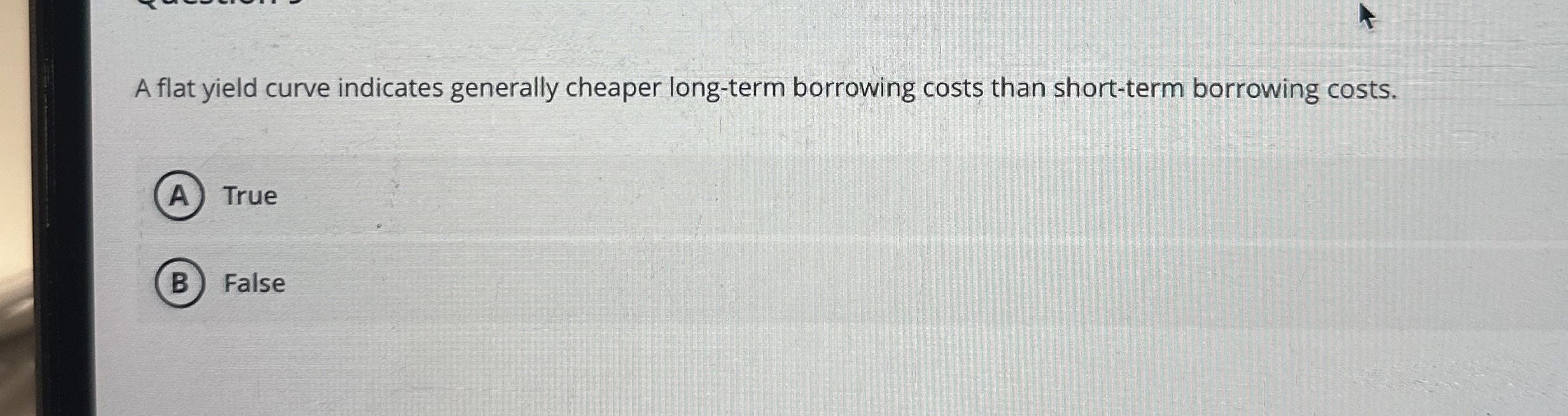  A flat yield curve indicates generally cheaper long-term borrowing costs than
