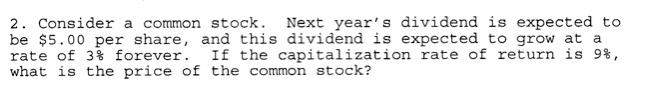 2. Consider a common stock. Next year's dividend is expected to