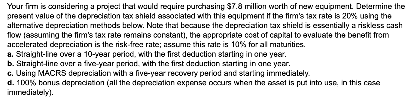 Your firm is considering a project that would require purchasing $7.8