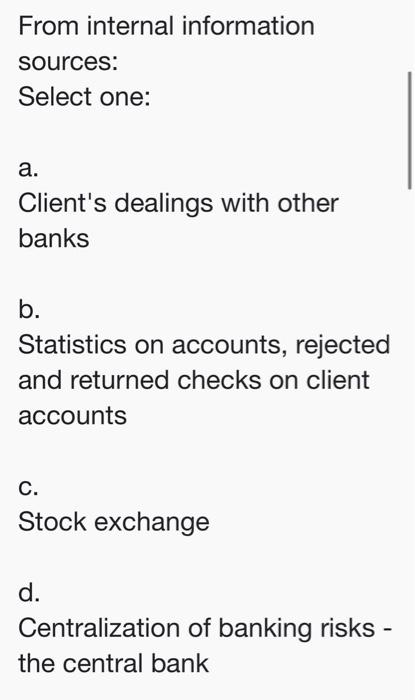 Credit management (q 2) From internal information Sources: Select one: a. Client's
