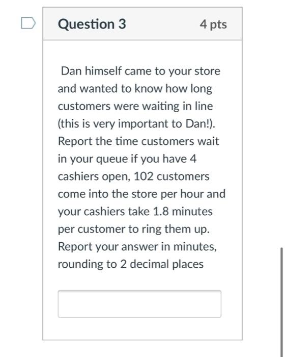  Question 3 4 pts Dan himself came to your store and