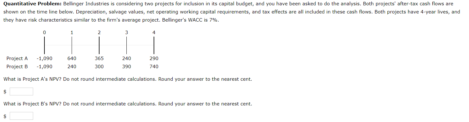  Quantitative Problem: Bellinger Industries is considering two projects for inclusion in