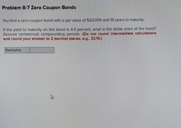 Problem 8-7 Zero Coupon Bonds You find a zero coupon bond