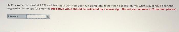 and B : RA=0.7%+1.1RMR-square=0.584Residualstandarddeviation=10.6% RB=18+1RMR-square=0.444 Residual standard deviation =8.9% d. If rf