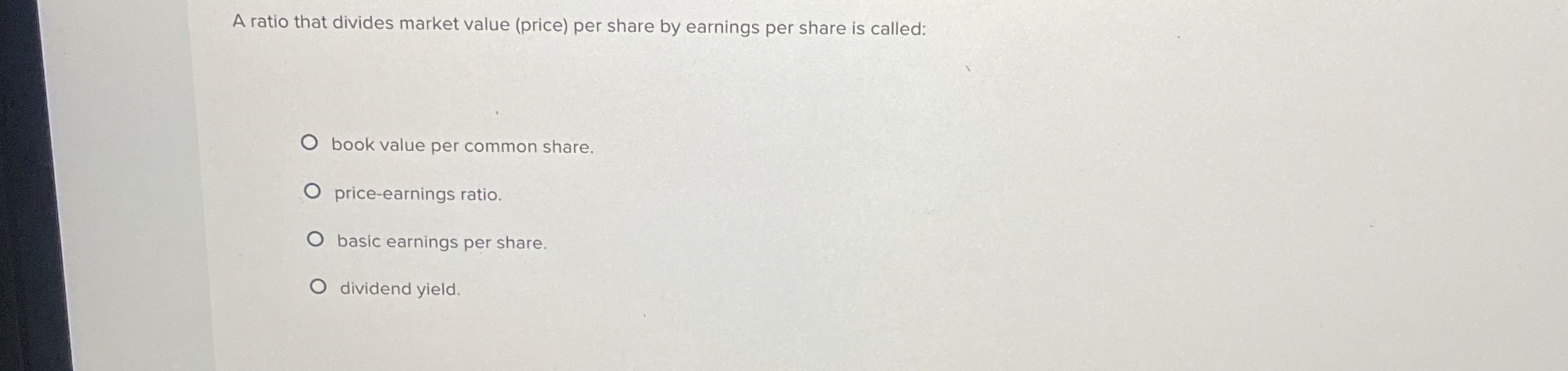  A ratio that divides market value (price) per share by earnings