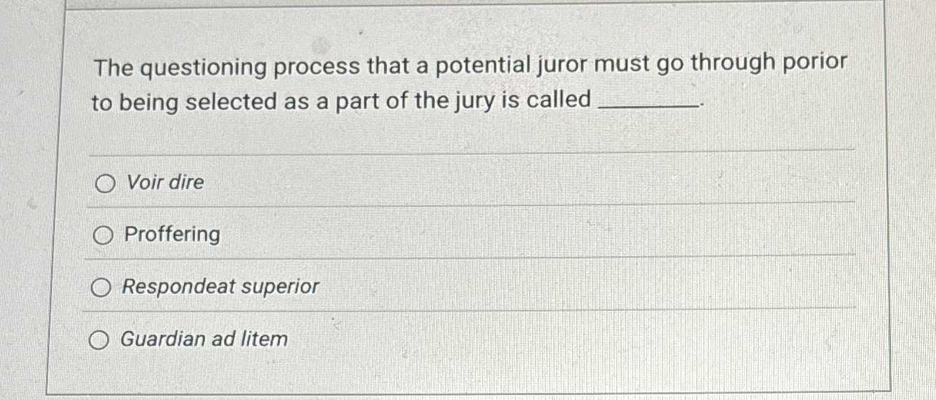  The questioning process that a potential juror must go through porior