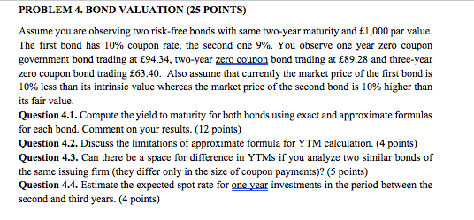  PROBLEM 4. BOND VALUATION (25 POINTS) Assume you are observing two