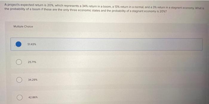 A project's expected return is 20%, which represents a 34% return