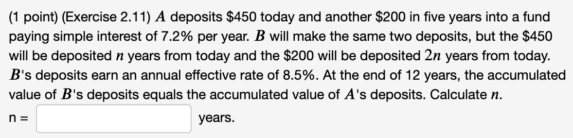  (1 point) (Exercise 2.11) A deposits $450 today and another $200