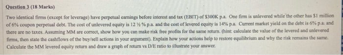  Question 3 (18 Marks) Two identical firms (except for leverage) have