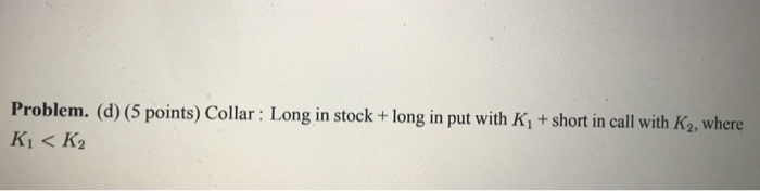 different investment strategies using options. You will use K as the strike
