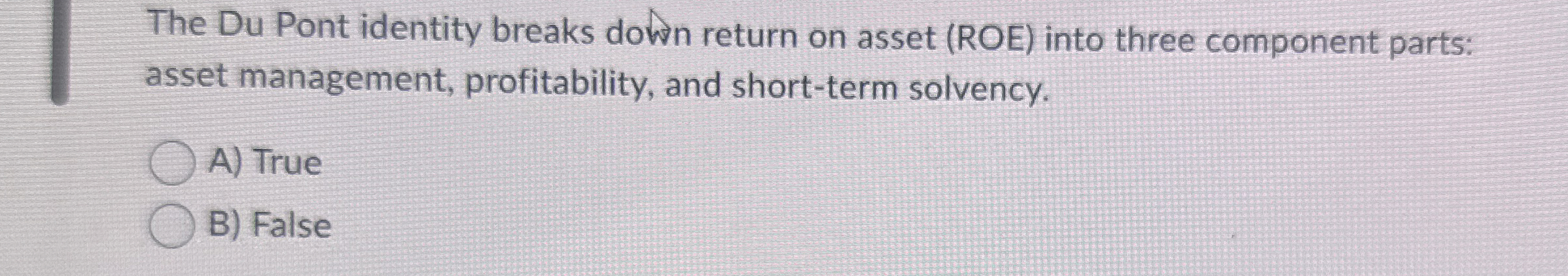  The Du Pont identity breaks down return on asset (ROE) into
