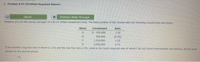  7. Problem 8.07 (Portfolio Required Return) E eBook Problem Walk-Through Suppose