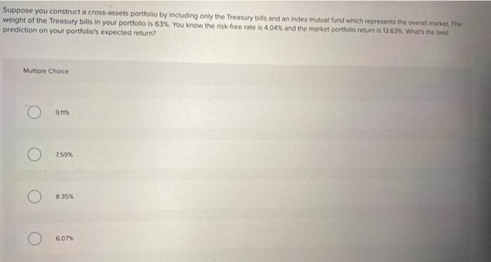 Suppose you construct a cross-assets portfolio by including only the Treasury