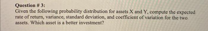  Question # 3: Given the following probability distribution for assets X