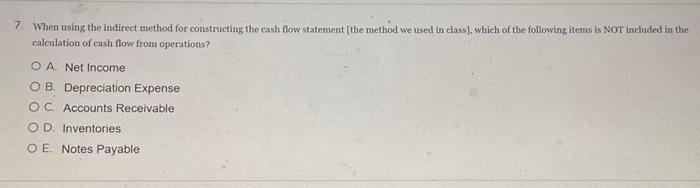  7. When using the indirect method for eonstructing the cash flow