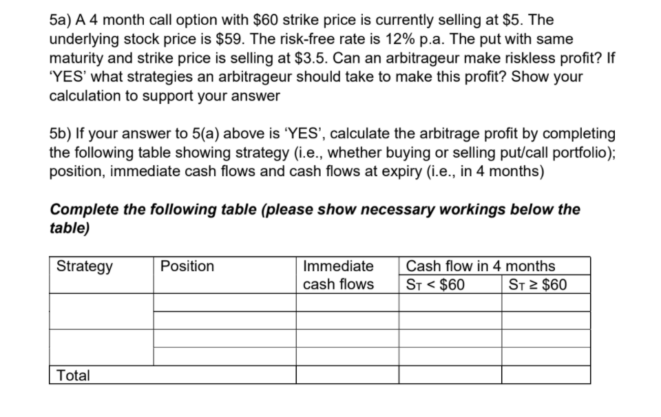 Please solve at earliest 5a) A 4 month call option with $60
