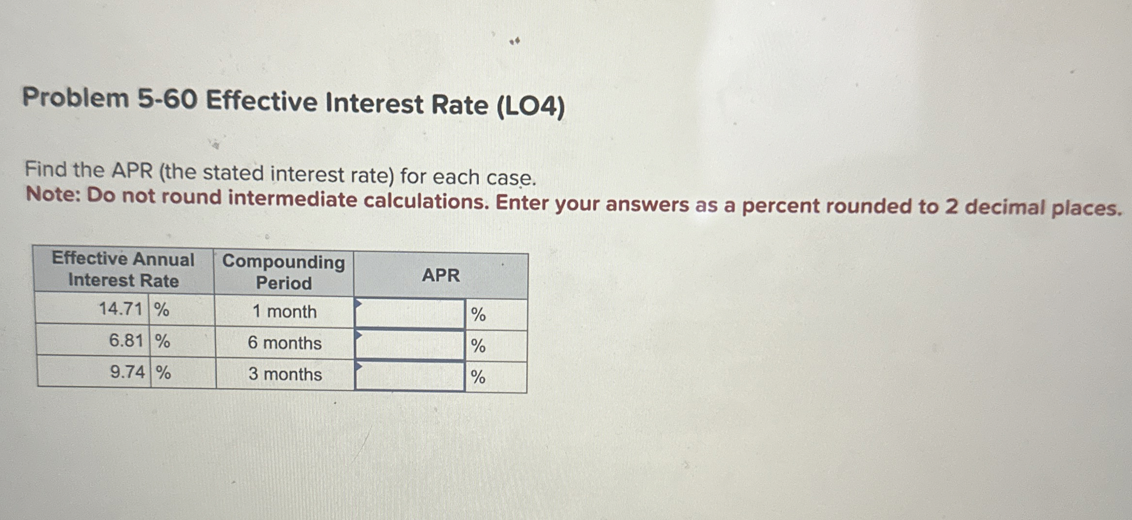  Problem 5-60 Effective Interest Rate (LO4) Find the APR (the stated