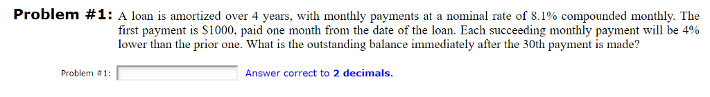 Problem #1 : A loan is amortized over 4 years, with