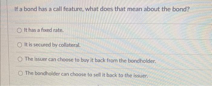  If a bond has a call feature, what does that mean
