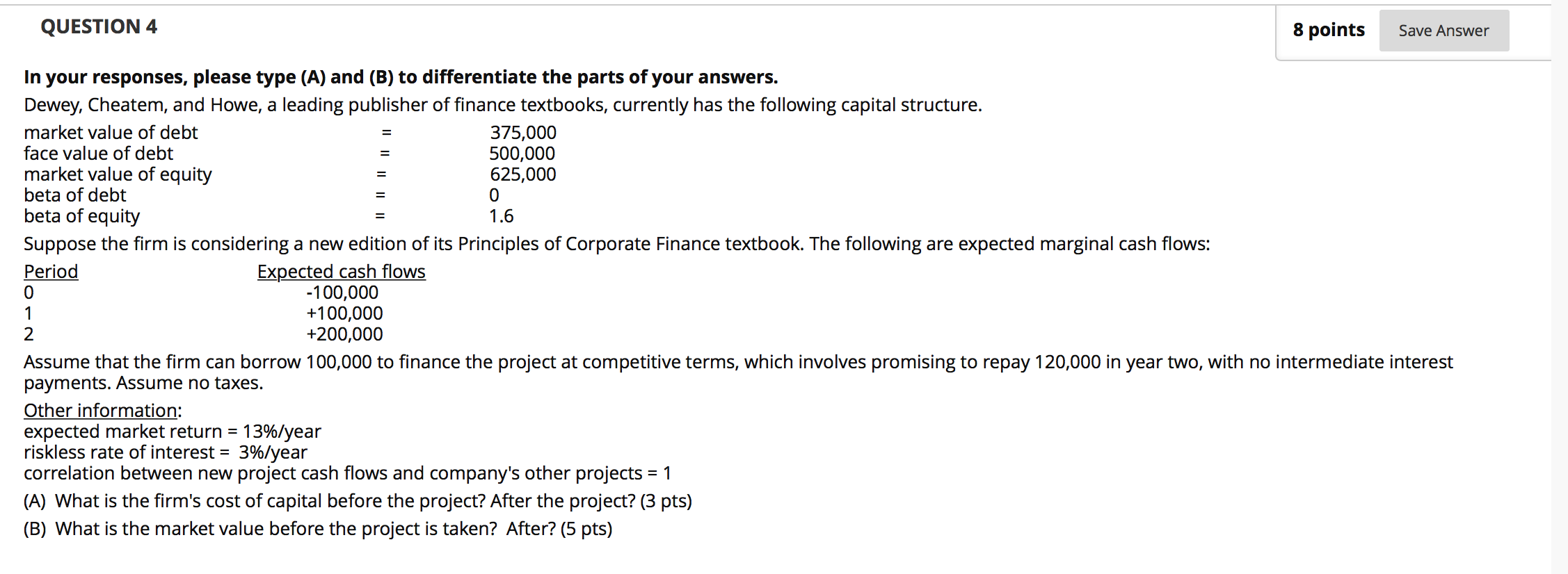 QUESTION 4 8 points Save Answer = In your responses, please