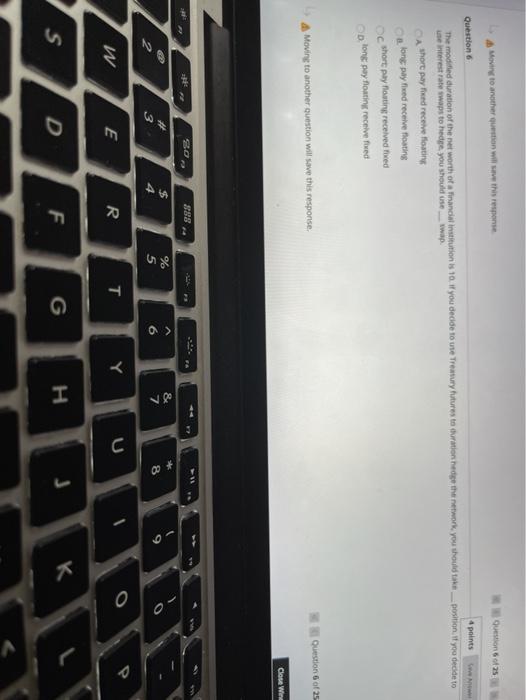  A Moving to another question will save this response Question of