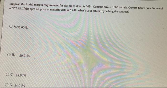  Suppose the initial margin requirement for the oil contract is \20.
