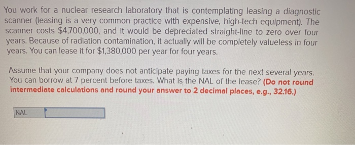  You work for a nuclear research laboratory that is contemplating leasing