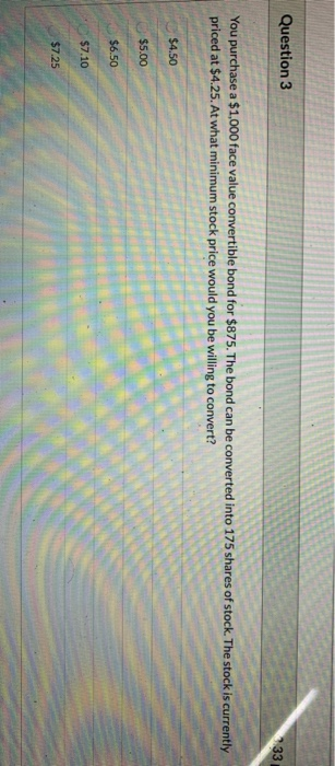  Question 3 33 You purchase a $1,000 face value convertible bond