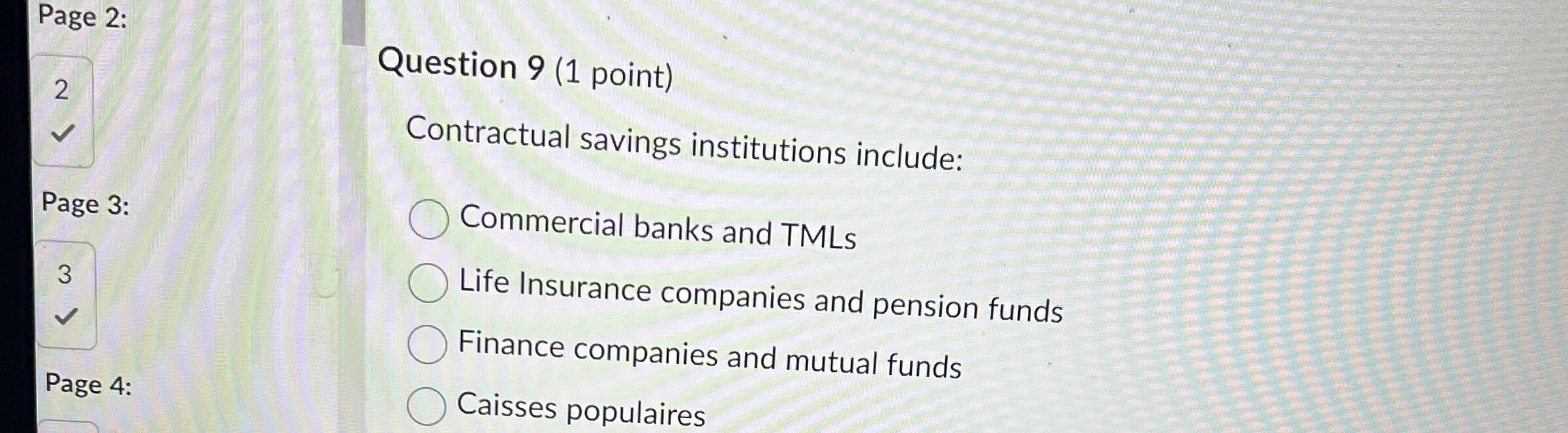  Question 9(1 point) Contractual savings institutions include: Commercial banks and TMLs