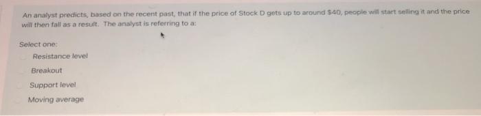  An analyst predicts, based on the recent past, that if the