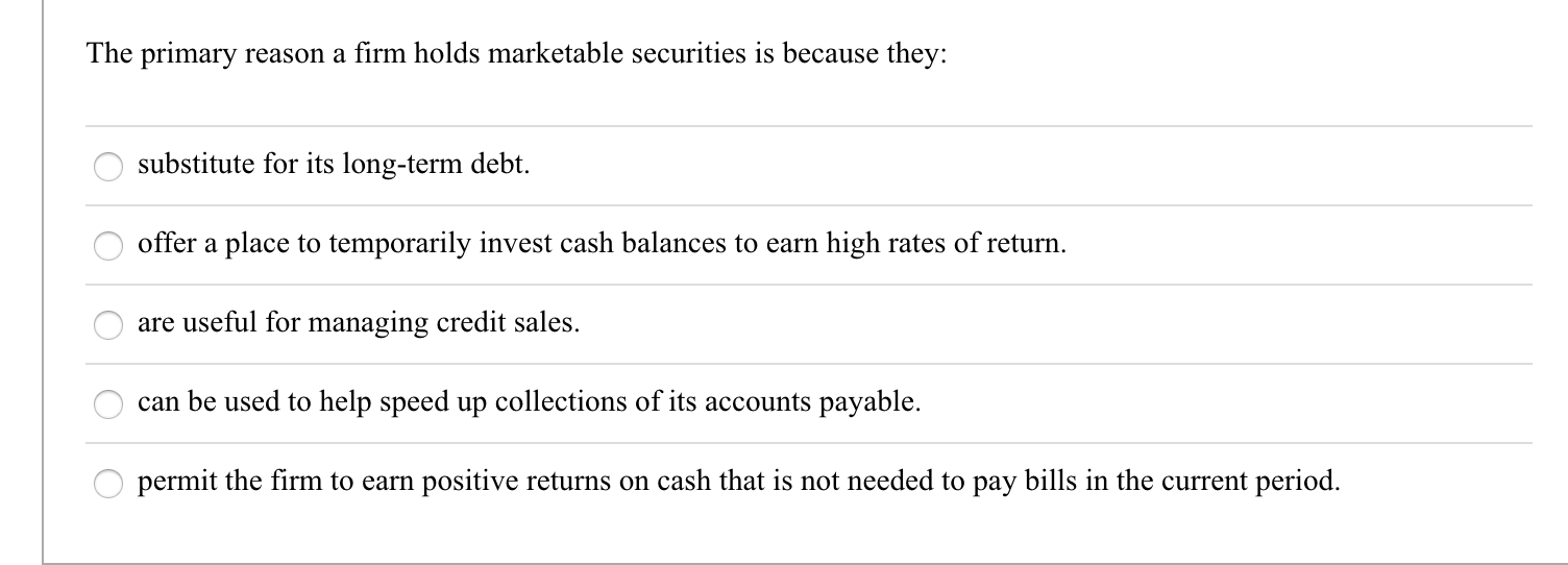 Question 7 a). b). c). The primary reason a firm holds marketable
