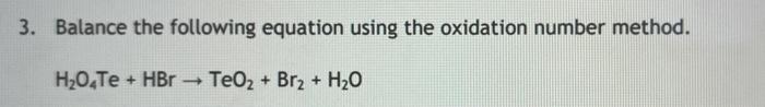  3. Balance the following equation using the oxidation number method. H20