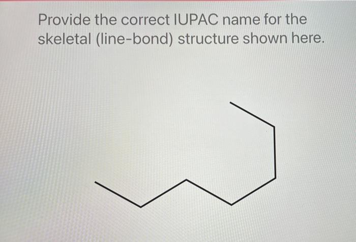  Provide the correct IUPAC name for the skeletal (line-bond) structure shown