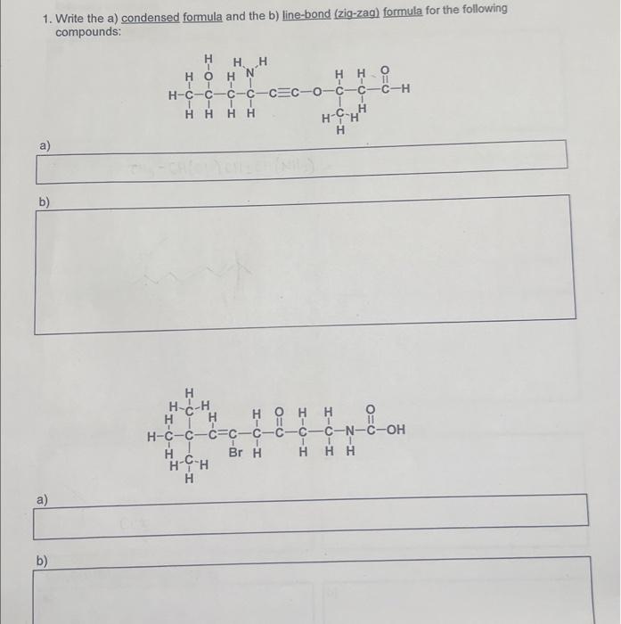  1. Write the a) condensed formula and the b) line-bond (zig-zag)