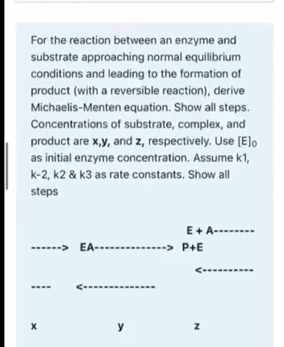 For the reaction between an enzyme and substrate approaching normal equilibrium