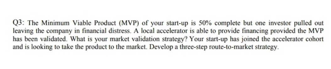 Answer to this question Q3: The Minimum Viable Product (MVP) of your