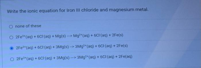 PLEASE SOLVE ASAP Write the ionic equation for Iron III chloride and
