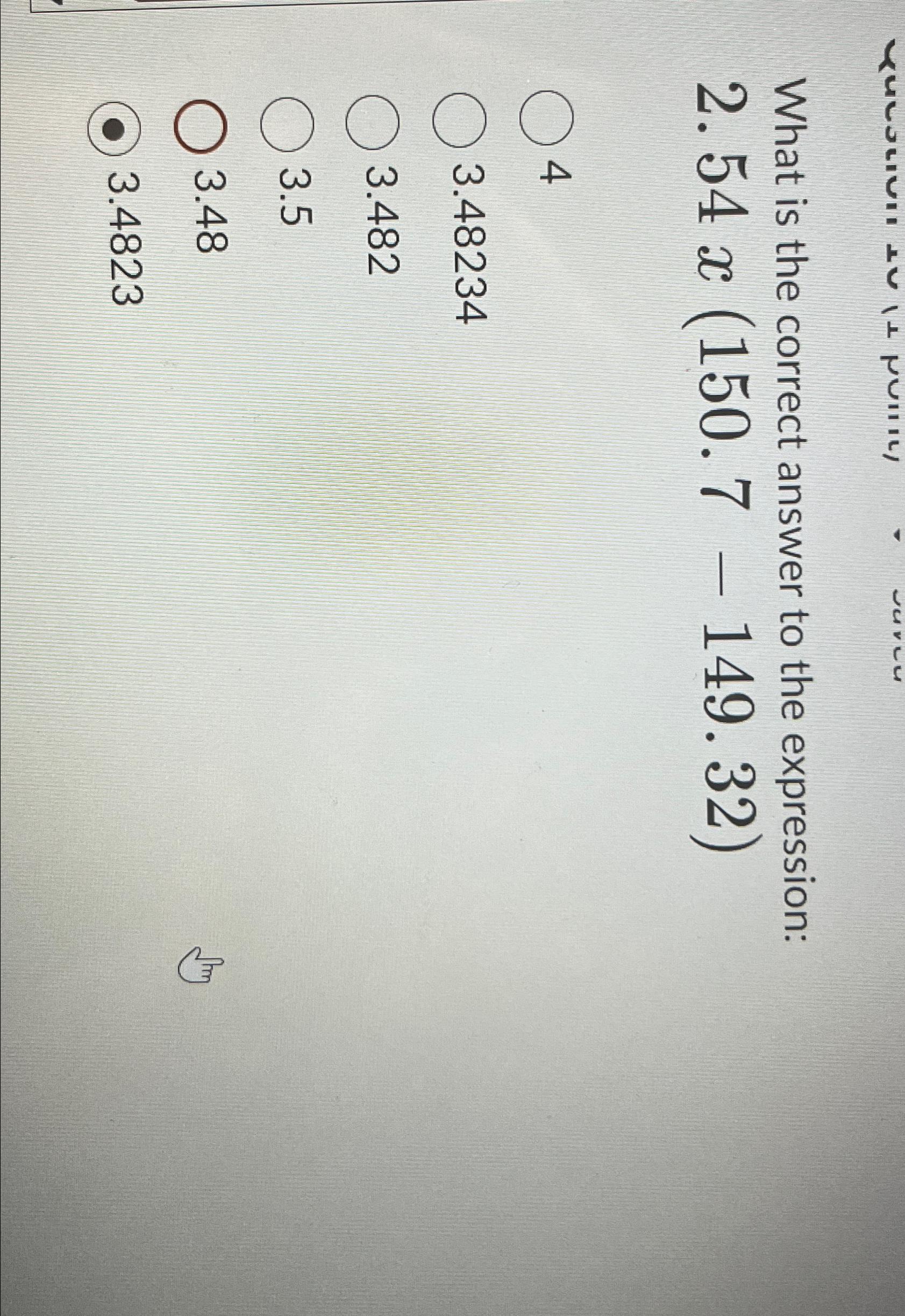  What is the correct answer to the expression: 2.54x(150.7-149.32) 4 3.48234