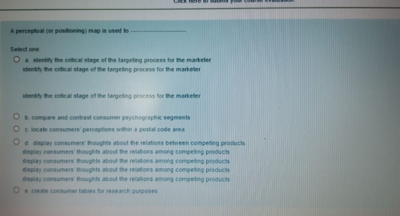 please solve this A perceptual (or positioning) map is used to Select