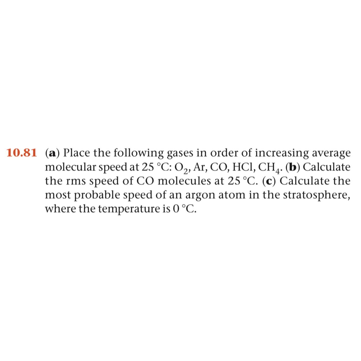  10.81(a) Place the following gases in order of increasing average molecular