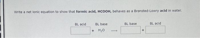 as a Bronsted-Lowry base in water. (For organic molecules enter elements in