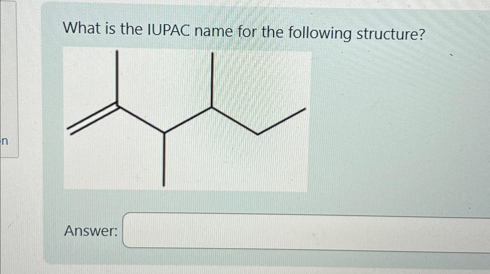  What is the IUPAC name for the following structure? Answer: 