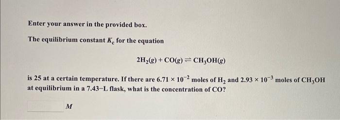  Enter your answer in the provided box. The equilibrium constant Kc