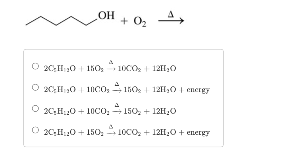 equation for the complete combustion of each of the following: 2C3H8O+9O26CO2+8H2O+energy2C3H8O+9O26CO2+8H2O2C3H8O+6CO29O2+8H2O+energyC3H8O+6CO29O2+8H2O+energy 2C5H12O+15O210CO2+12H2O2C5H12O+10CO215O2+12H2O+energy2C5H12O+10CO215O2+12H2O2C5H12O+15O210CO2+12H2O+energy