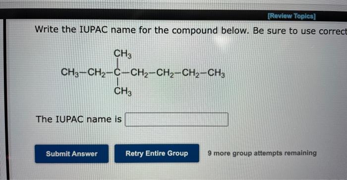  Write the IUPAC name for the compound below. Be sure to