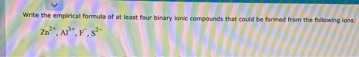  Write the empirical formula of at least four binary ionic compounds